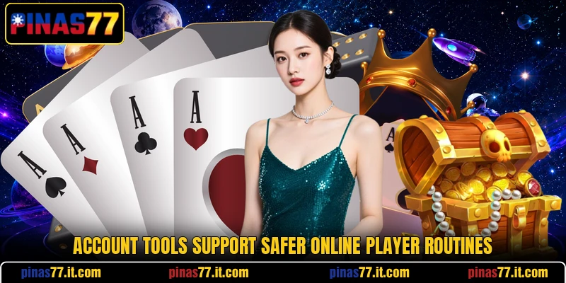 Account tools support safer online player routines Account tools support safer online player routines