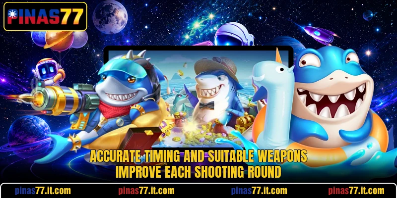 Accurate timing and suitable weapons improve each shooting round Accurate timing and suitable weapons improve each shooting round