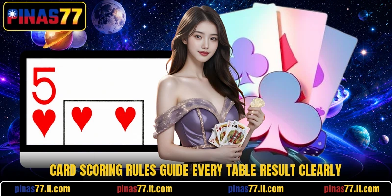 Card scoring rules guide every table result clearly Card scoring rules guide every table result clearly