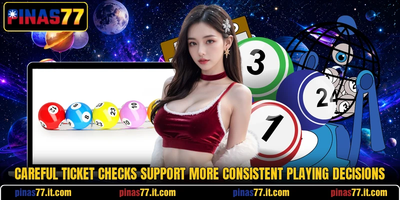 Careful ticket checks support more consistent playing decisions Careful ticket checks support more consistent playing decisions