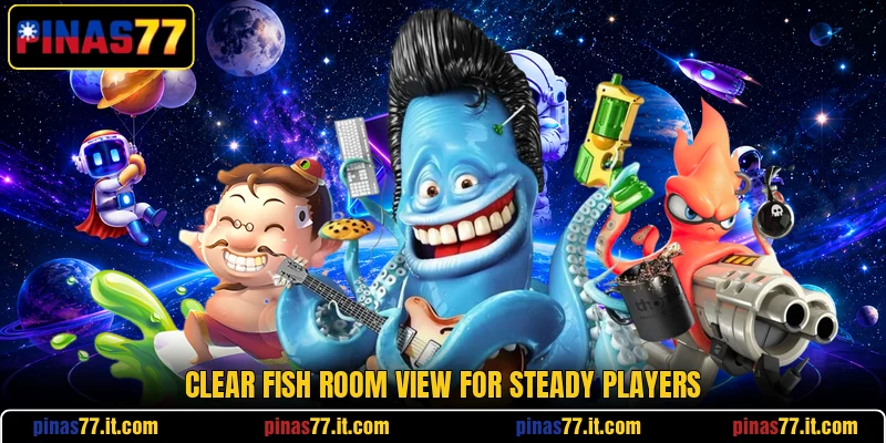 Clear Fish room view for steady players Clear Fish room view for steady players