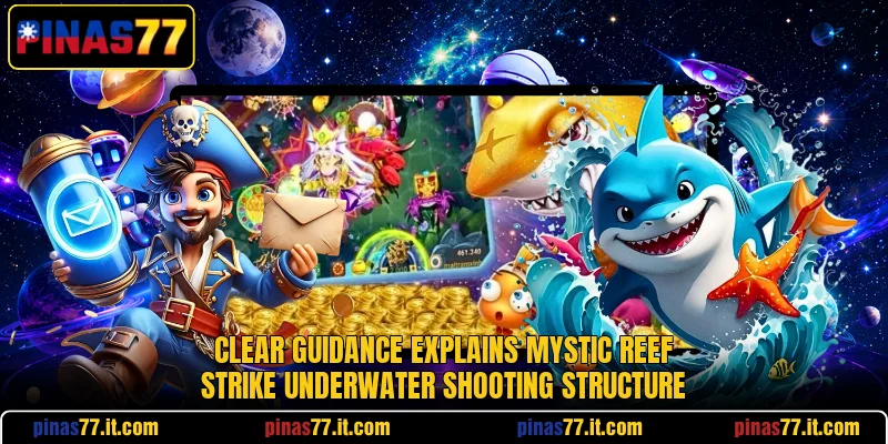 Clear guidance explains Mystic Reef Strike underwater shooting structure Clear guidance explains Mystic Reef Strike underwater shooting structure