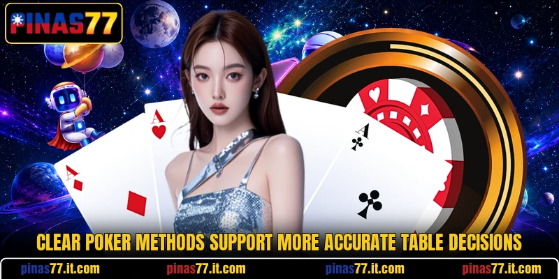 Clear poker methods support more accurate table decisions Clear poker methods support more accurate table decisions