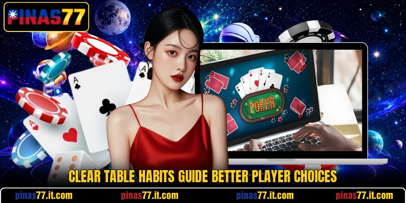 Clear table habits guide better player choices Clear table habits guide better player choices