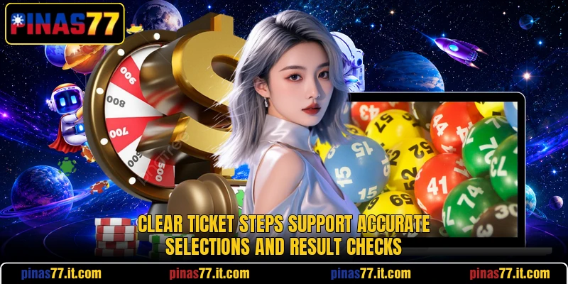 Clear ticket steps support accurate selections and result checks Clear ticket steps support accurate selections and result checks