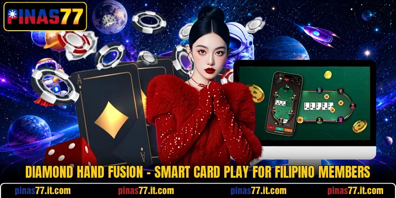 Diamond Hand Fusion - Smart Card Play For Filipino Members Diamond Hand Fusion - Smart Card Play For Filipino Members