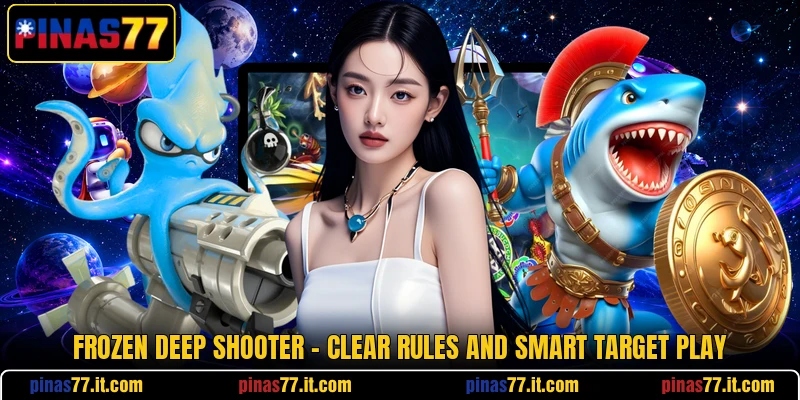 Frozen Deep Shooter - Clear Rules And Smart Target Play Frozen Deep Shooter - Clear Rules And Smart Target Play