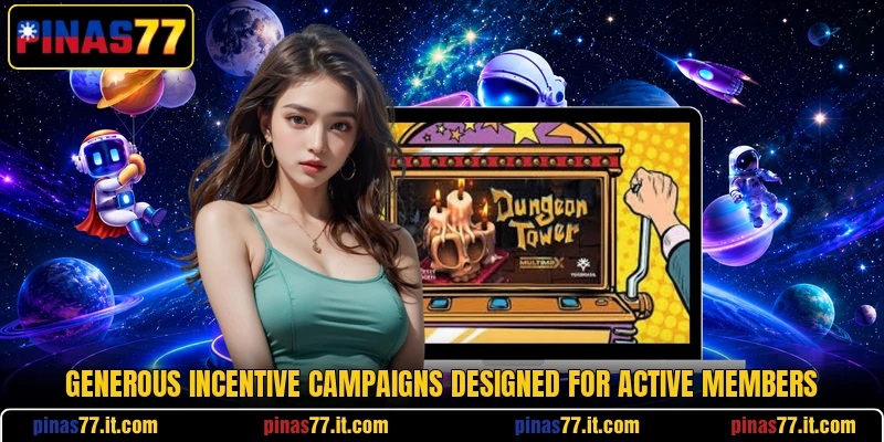 Generous incentive campaigns designed for active members Generous incentive campaigns designed for active members