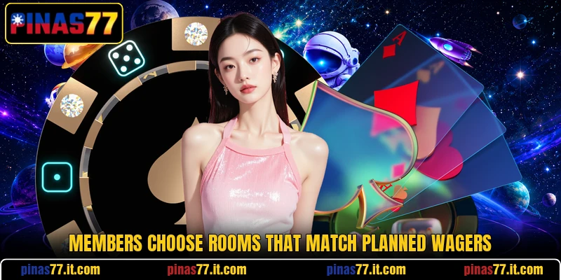 Members choose rooms that match planned wagers Members choose rooms that match planned wagers