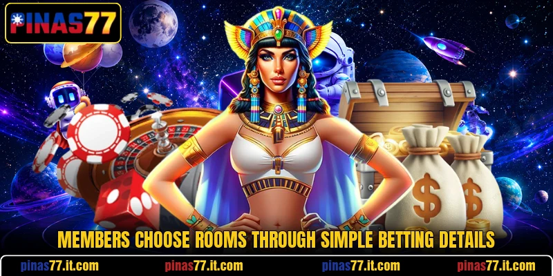 Members choose rooms through simple betting details Members choose rooms through simple betting details
