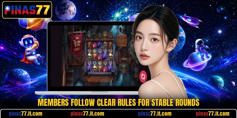 Members follow clear rules for stable rounds Members follow clear rules for stable rounds