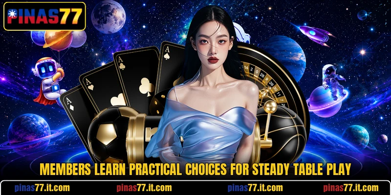 Members learn practical choices for steady table play Members learn practical choices for steady table play