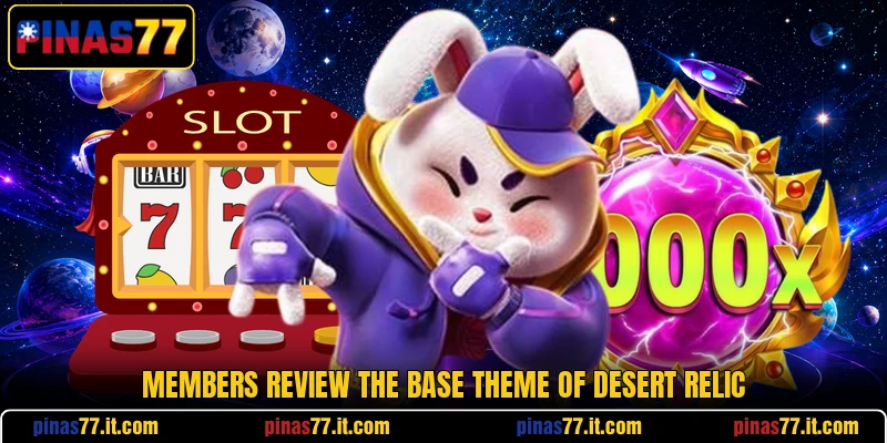 Members review the base theme of Desert Relic Members review the base theme of Desert Relic