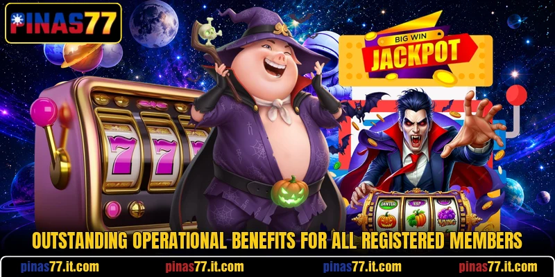 Outstanding operational benefits for all registered members Outstanding operational benefits for all registered members