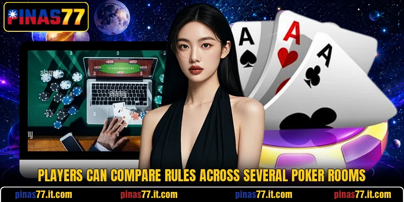 Players can compare rules across several poker rooms Players can compare rules across several poker rooms