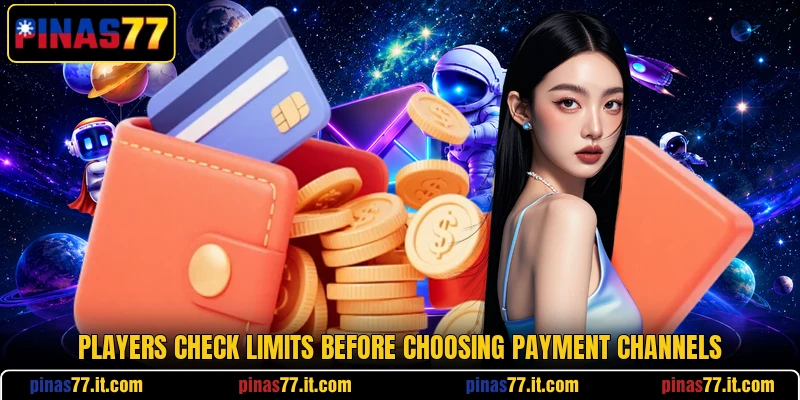 Players check limits before choosing payment channels Players check limits before choosing payment channels
