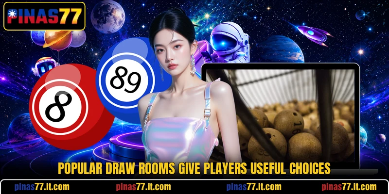 Popular draw rooms give players useful choices Popular draw rooms give players useful choices