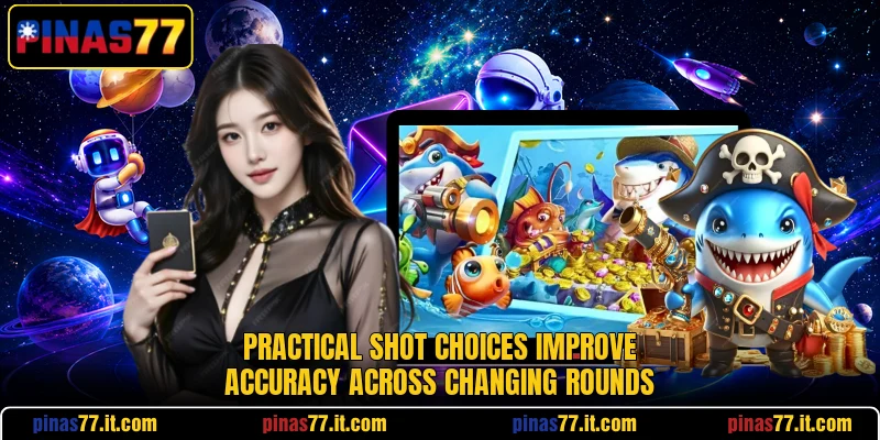 Practical shot choices improve accuracy across changing rounds Practical shot choices improve accuracy across changing rounds