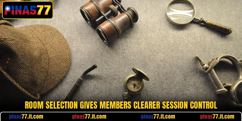 Room selection gives members clearer session control Room selection gives members clearer session control