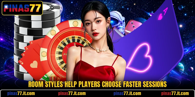 Room styles help players choose faster sessions Room styles help players choose faster sessions