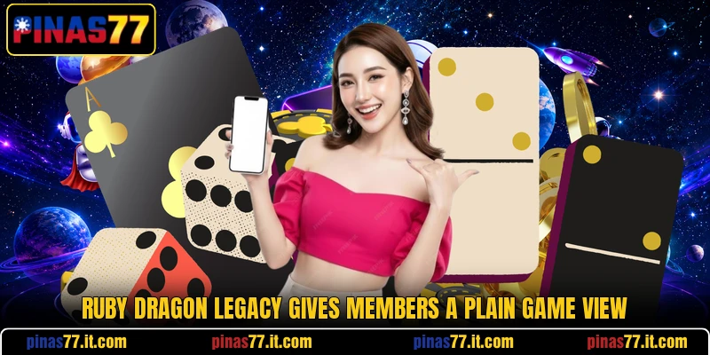 Ruby Dragon Legacy gives members a plain game view Ruby Dragon Legacy gives members a plain game view