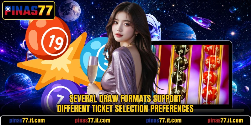Several draw formats support different ticket selection preferences Several draw formats support different ticket selection preferences