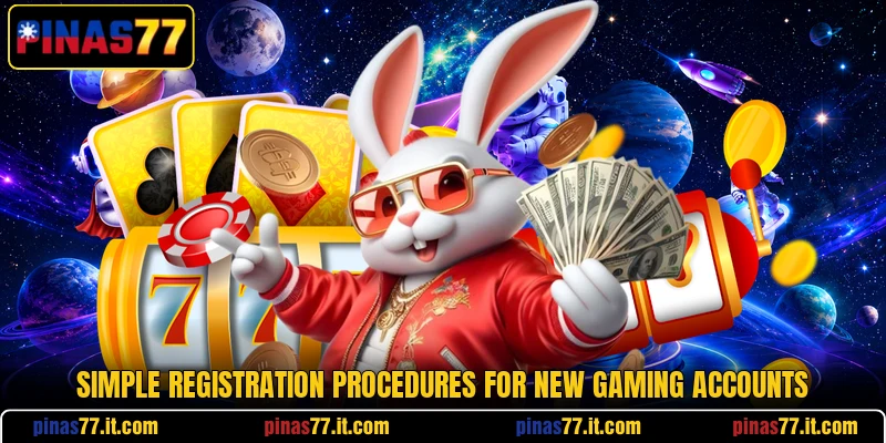 Simple registration procedures for new gaming accounts Simple registration procedures for new gaming accounts