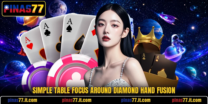 Simple table focus around Diamond Hand Fusion Simple table focus around Diamond Hand Fusion