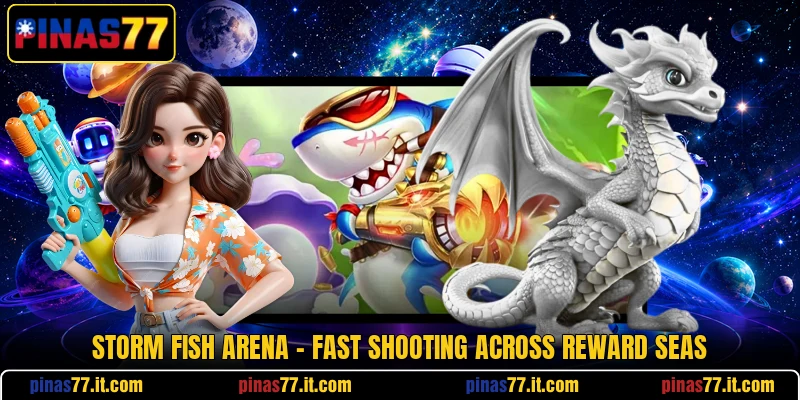Storm Fish Arena - Fast Shooting Across Reward Seas Storm Fish Arena - Fast Shooting Across Reward Seas