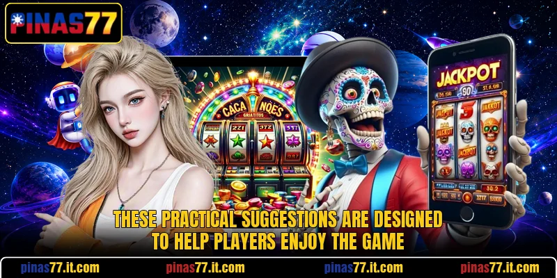 These practical suggestions are designed to help players enjoy the game These practical suggestions are designed to help players enjoy the game