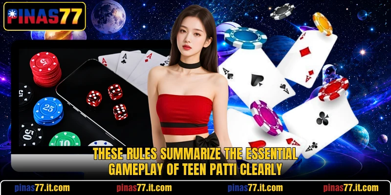 These rules summarize the essential gameplay of Teen Patti clearly These rules summarize the essential gameplay of Teen Patti clearly